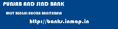 PUNJAB AND SIND BANK  WEST BENGAL HAORA BANITABALA   banks information 